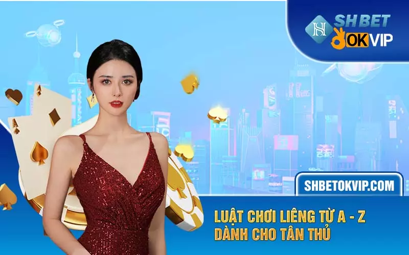 Luật chơi liêng từ A - Z dành cho tân thủ