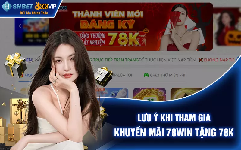 Lưu ý khi tham gia khuyến mãi 78Win tặng 78k