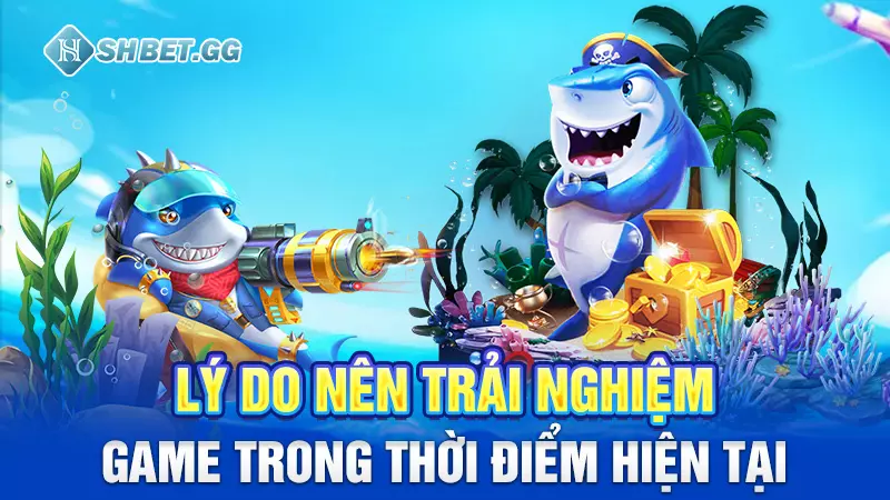 Lý do nên trải nghiệm game trong thời điểm hiện tại