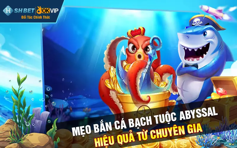 Mẹo bắn cá bạch tuộc Abyssal hiệu quả từ chuyên gia