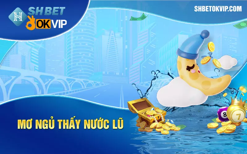 Mơ ngủ thấy nước lũ