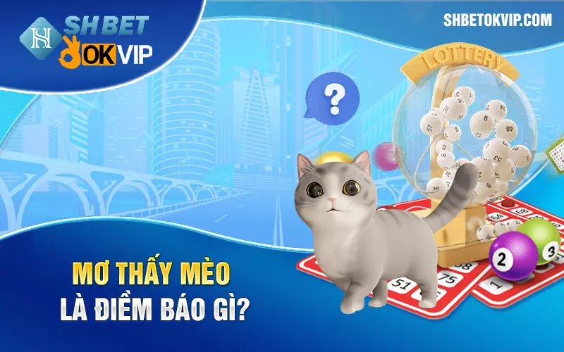 Mơ thấy mèo là điềm báo gì?