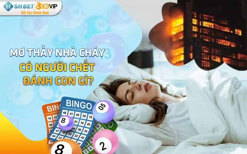 Mơ thấy nhà cháy có người chết đánh con gì?