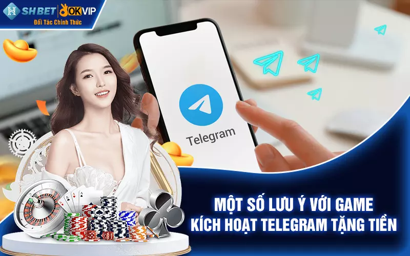 Một số lưu ý với game kích hoạt Telegram tặng tiền