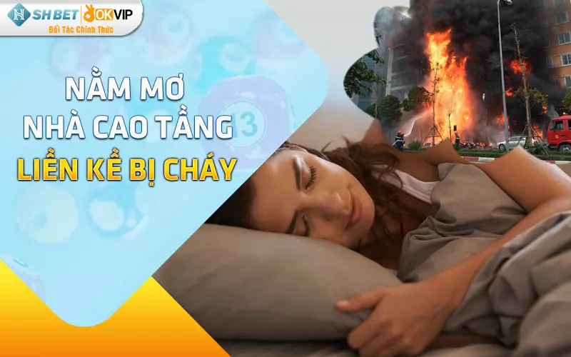 Nằm mơ nhà cao tầng liền kề bị cháy