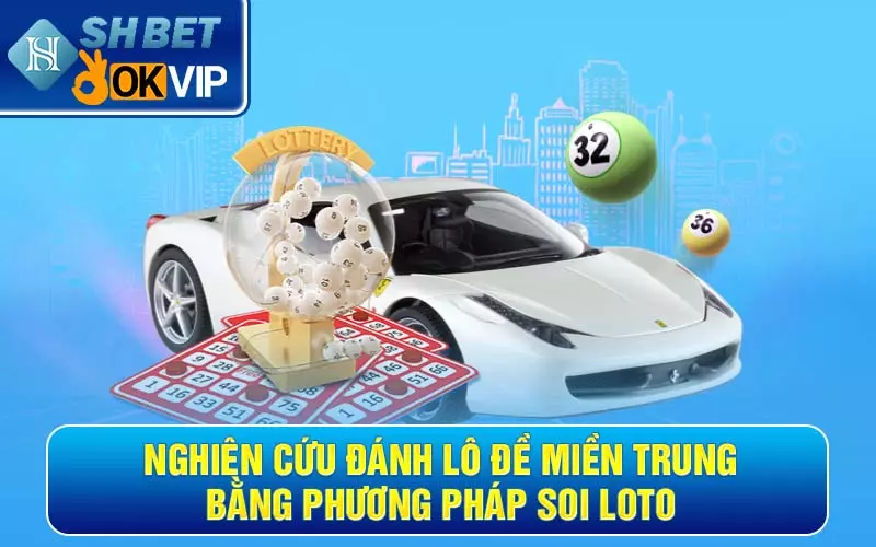 Nghiên cứu đánh lô đề miền Trung bằng phương pháp soi loto