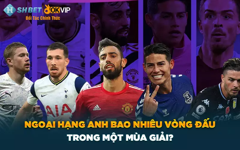 Ngoại hạng Anh bao nhiêu vòng đấu trong một mùa giải?