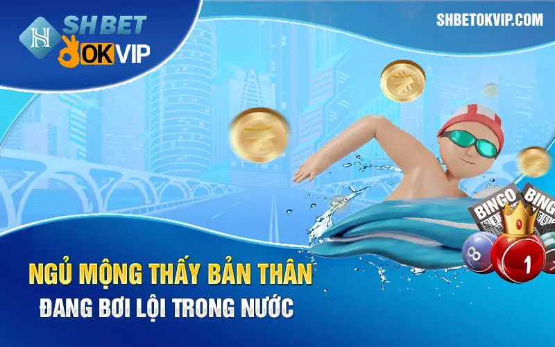 Ngủ mộng thấy bản thân đang bơi lội trong nước