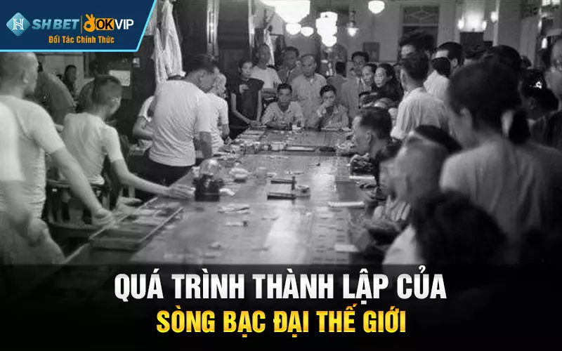 Quá trình thành lập của sòng bạc Đại Thế Giới