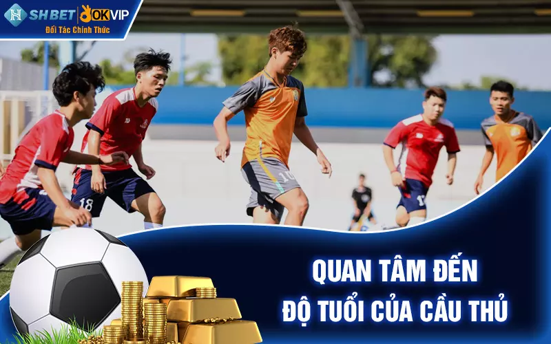 Quan tâm đến độ tuổi của cầu thủ