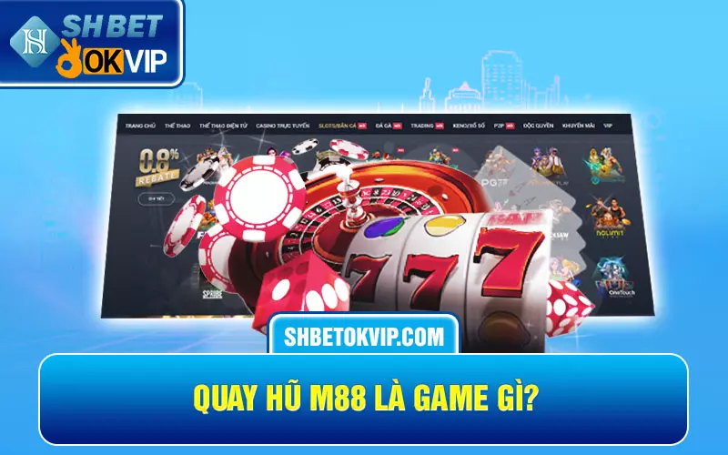 Quay hũ M88 là game gì?