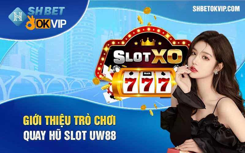 Giới thiệu trò chơi quay hũ slot UW88