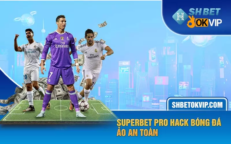 Superbet pro hack bóng đá ảo an toàn