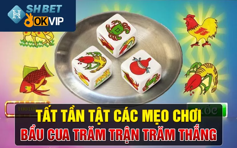 Tất tần tật các mẹo chơi bầu cua trăm trận trăm thắng