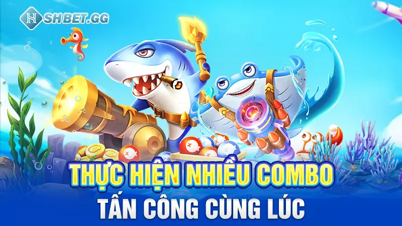 Thực hiện nhiều combo tấn công cùng lúc