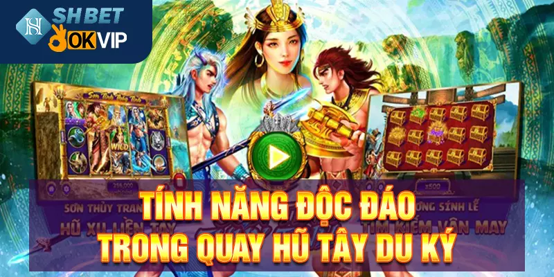 Tính năng độc đáo trong quay hũ Tây Du Ký