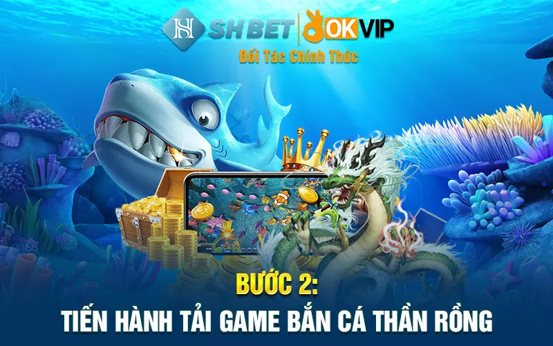 Bước 2: Tiến hành tải game bắn cá thần rồng