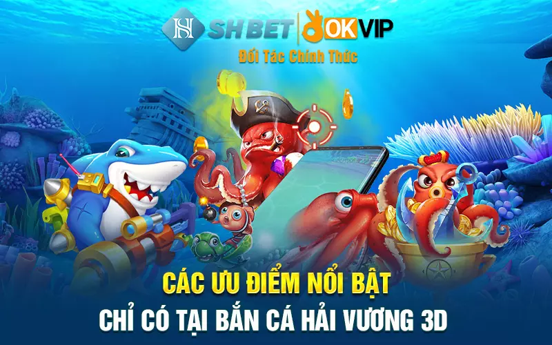 Các ưu điểm nổi bật chỉ có tại bắn cá Hải Vương 3D