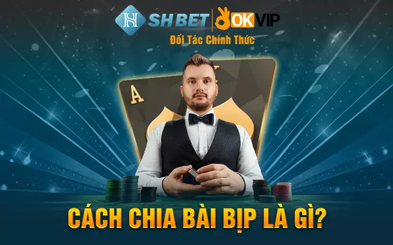 Cách chia bài bịp là gì?