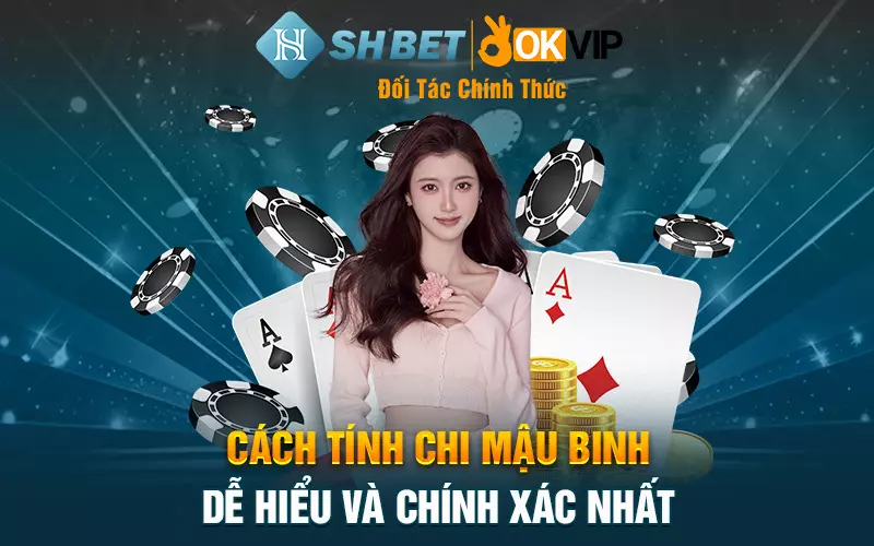 Cách tính chi mậu binh dễ hiểu và chính xác nhất