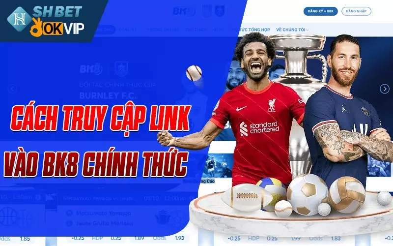 Cách truy cập link vào BK8 chính thức