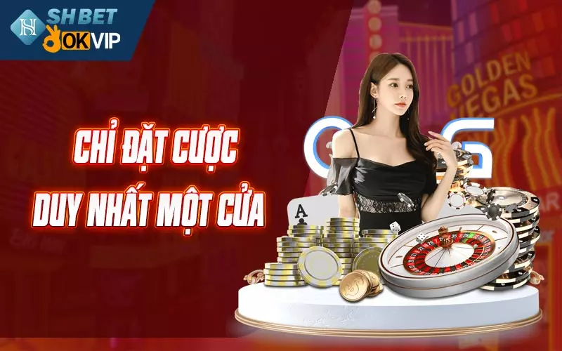 Chỉ đặt cược duy nhất một cửa