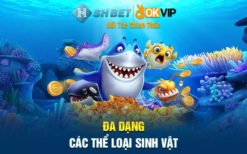 Đa dạng các thể loại sinh vật