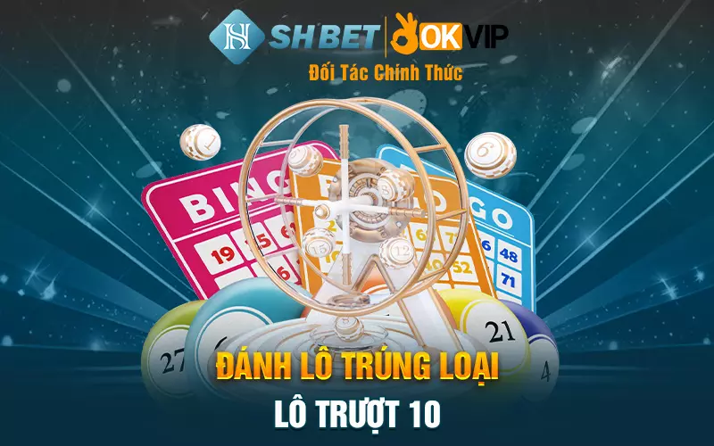 Đánh lô trúng loại lô trượt 10