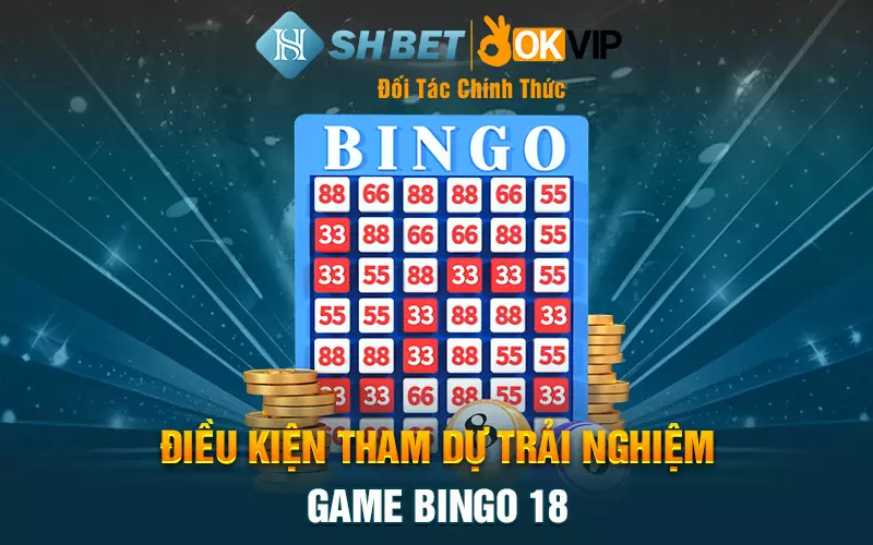 Điều kiện tham dự trải nghiệm game Bingo 18