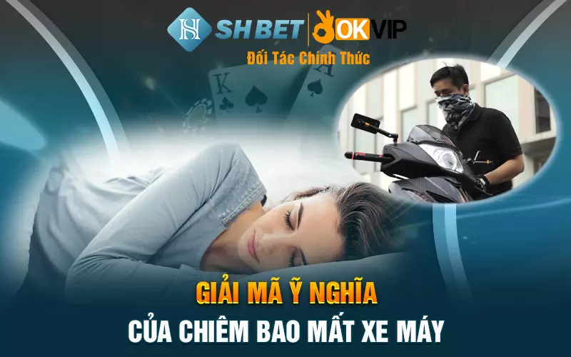 Giải mã ỹ nghĩa của chiêm bao mất xe máy