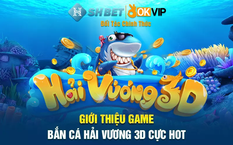 Giới thiệu game bắn cá Hải Vương 3D cực hot