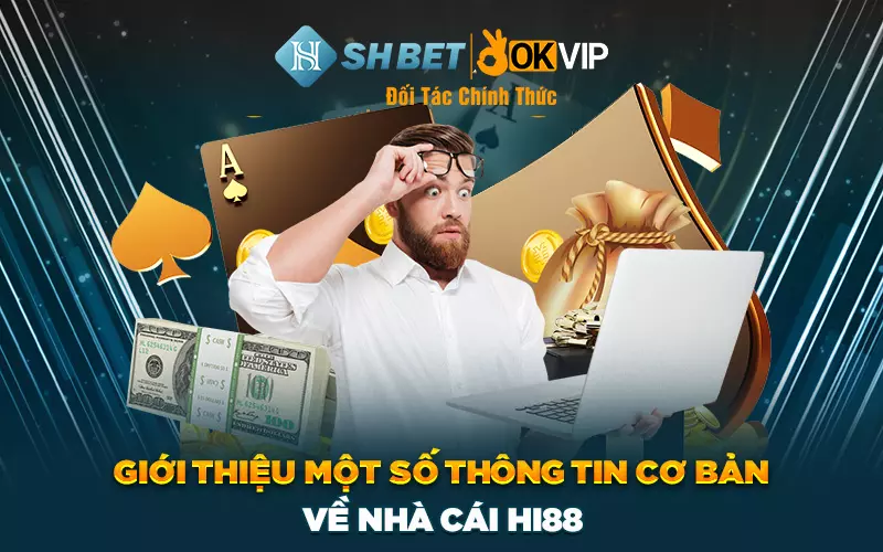 Giới thiệu một số thông tin cơ bản về nhà cái Hi88