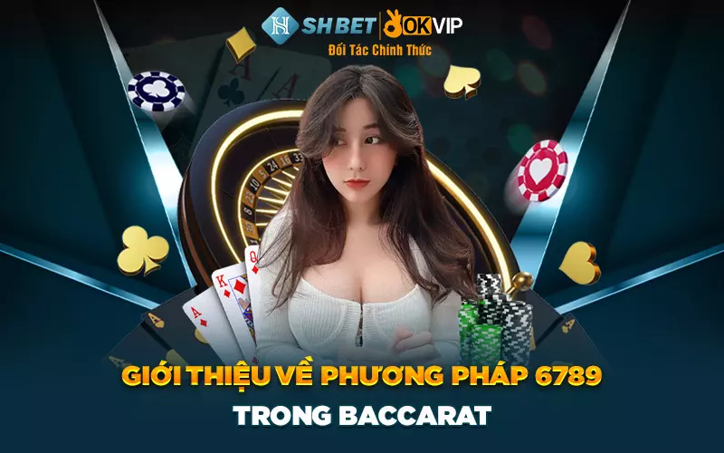 Giới thiệu về phương pháp 6789 trong baccarat