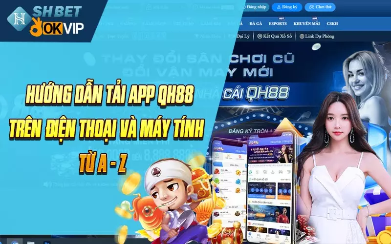 Hướng dẫn tải app QH88 trên điện thoại và máy tính từ A - Z