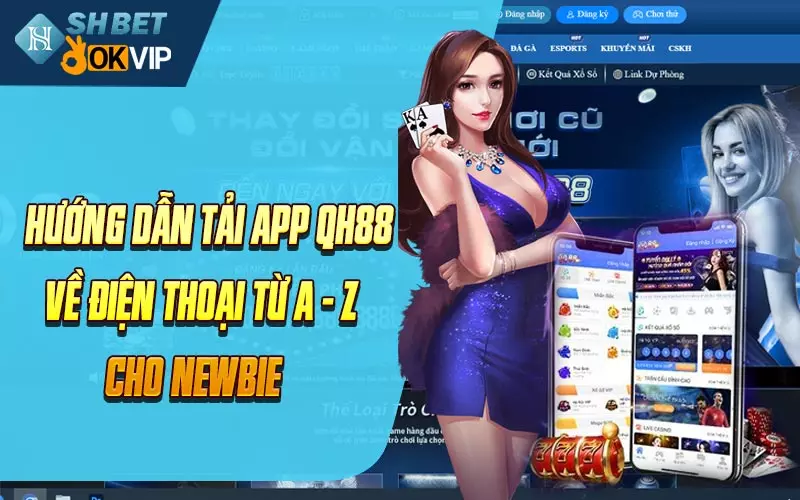 Hướng dẫn tải app QH88 về điện thoại từ A - Z cho newbie