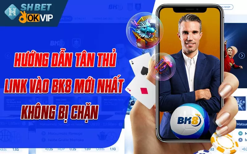 Hướng dẫn tân thủ link vào Bk8 mới nhất không bị chặn