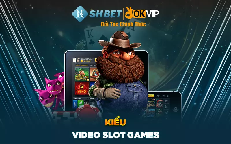 Kiểu Video Slot Games