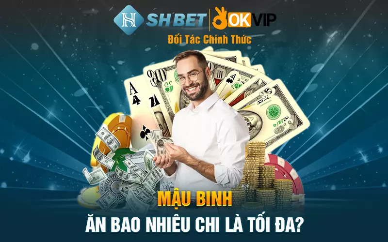 Mậu binh ăn bao nhiêu chi là tối đa?