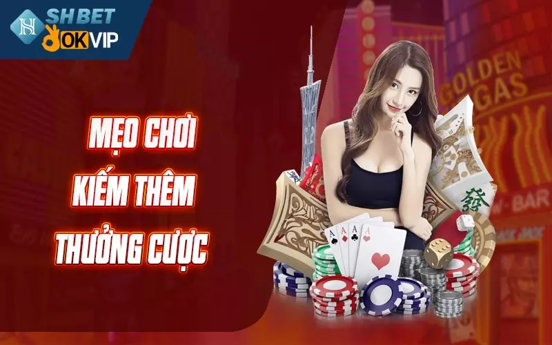 Mẹo chơi kiếm thêm thưởng cược