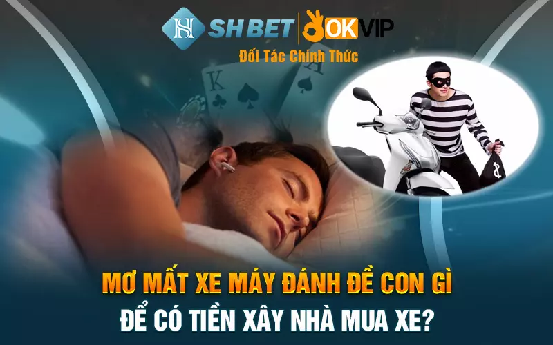 Mơ mất xe máy đánh đề con gì để có tiền xây nhà mua xe?