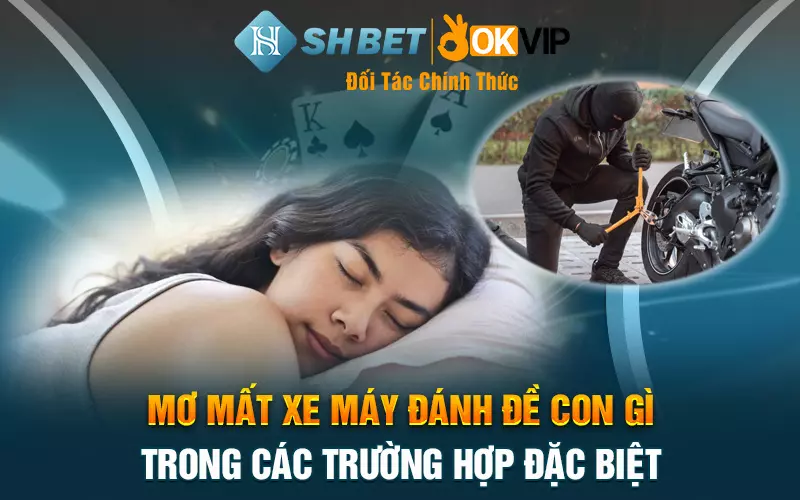 Mơ mất xe máy đánh đề con gì trong các trường hợp đặc biệt?