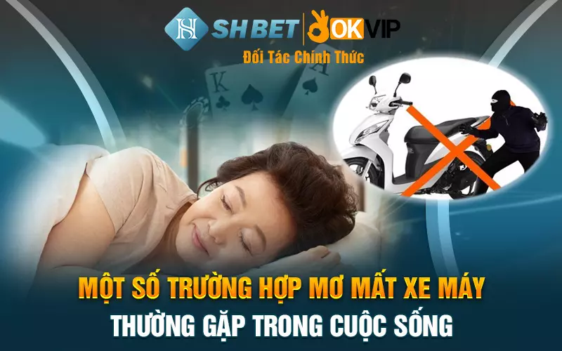 Một số trường hợp mơ mất xe máy thường gặp trong cuộc sống