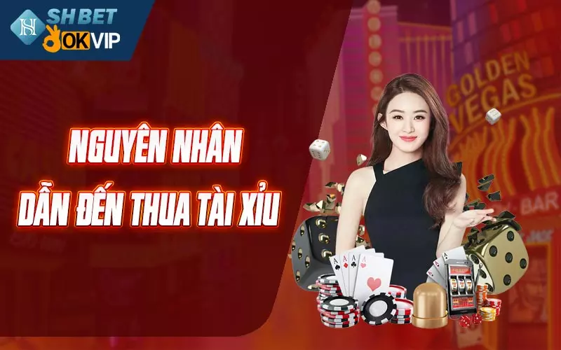 Nguyên nhân dẫn đến thua tài xỉu