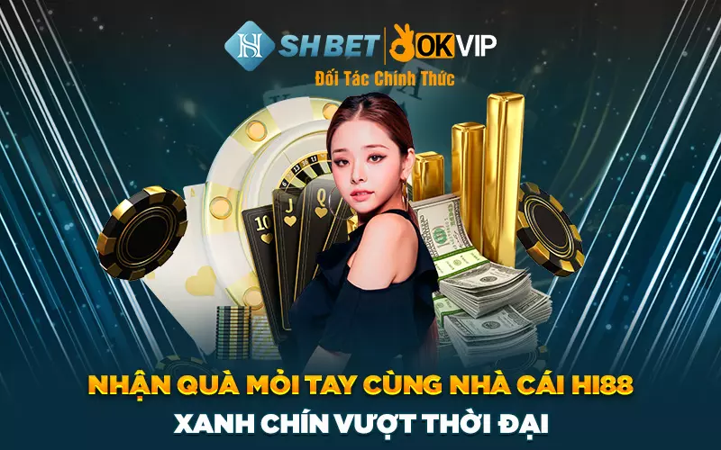 Nhận quà mỏi tay cùng Nhà Cái Hi88 xanh chín vượt thời đại