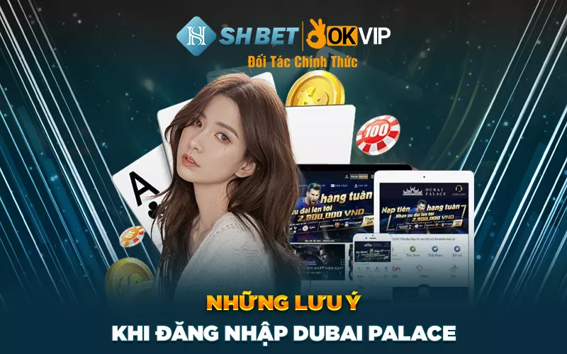 Những lưu ý khi đăng nhập Dubai Palace