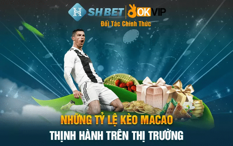 Những tỷ lệ kèo Macao thịnh hành trên thị trường