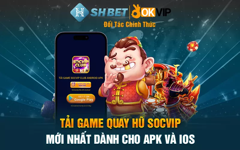 Tải game quay hũ Socvip mới nhất dành cho Apk và iOS