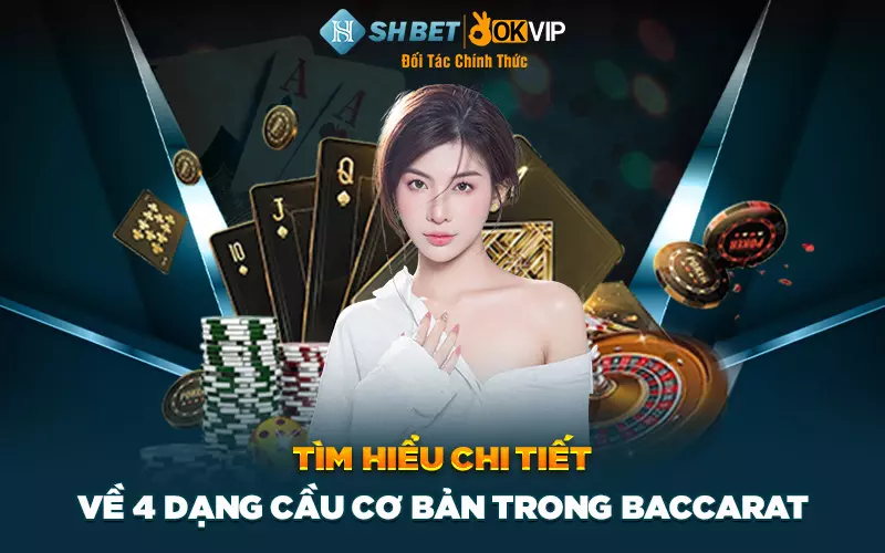 Tìm hiểu chi tiết về 4 dạng cầu cơ bản trong baccarat