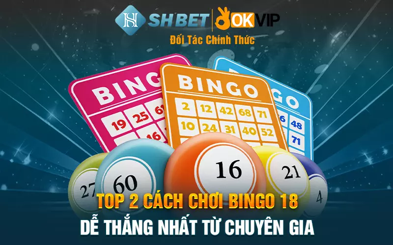 Top 2 cách chơi Bingo 18 dễ thắng nhất từ chuyên gia