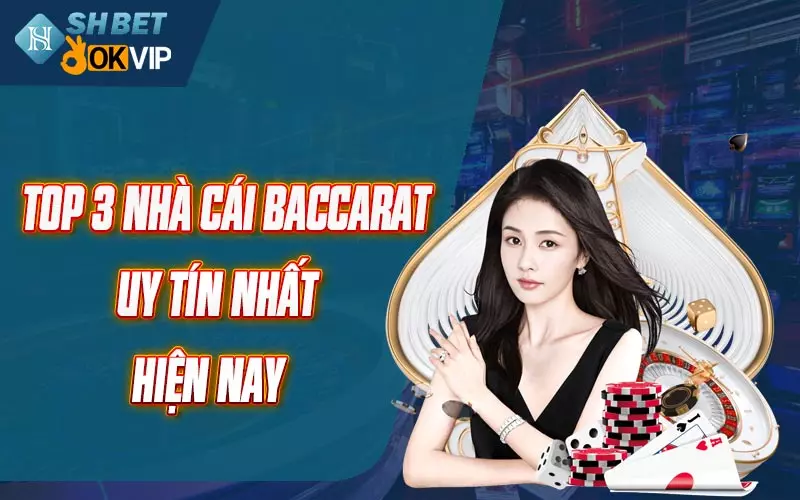 Top 3 nhà cái Baccarat uy tín nhất hiện nay